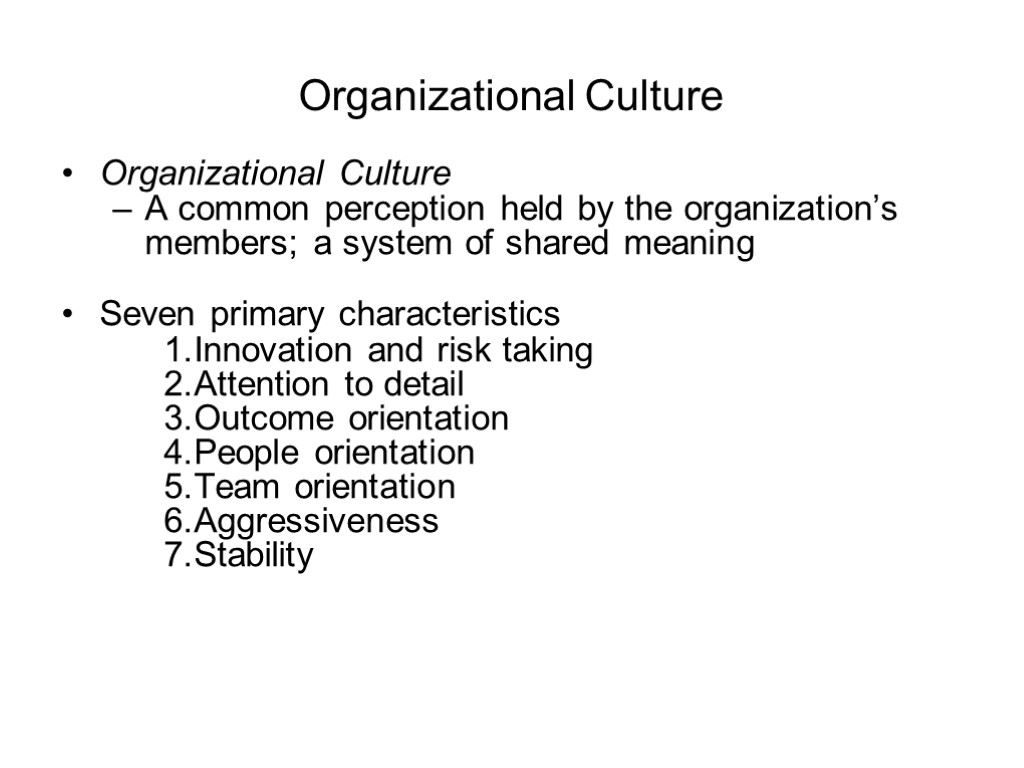 Organizational Culture Organizational Culture A common perception held by the organization’s members; a system